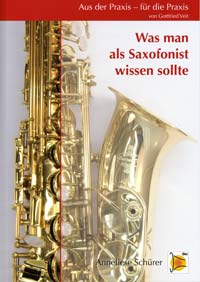 Was man als Saxofonist wissen sollte. Aus der Praxis - für die Praxis