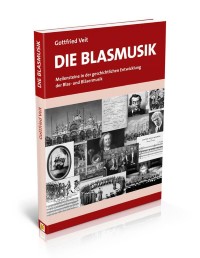 Die Blasmusik - Meilensteine in der geschichtlichen Entwicklung der Blas- und Bläsermusik